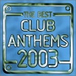 Best Club Anthems 2003 (Disc 1)